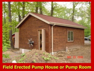 Field Erected Pump House or Pump Room
Field Erected Pump House or Pump Room
 