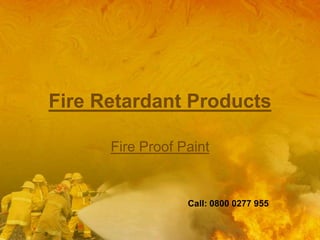 Fire Retardant Products Fire Proof Paint Call: 0800 0277 955 