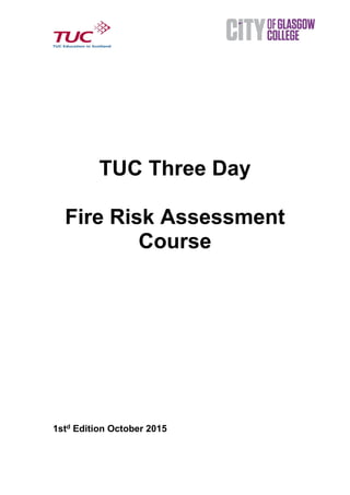 TUC Three Day
Fire Risk Assessment
Course
1std Edition October 2015
 