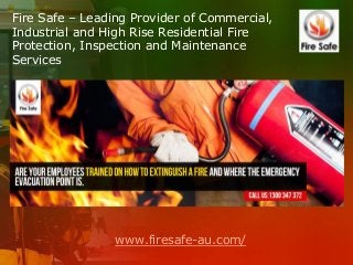 Fire Safe – Leading Provider of Commercial,
Industrial and High Rise Residential Fire
Protection, Inspection and Maintenance
Services

www.firesafe-au.com/

 