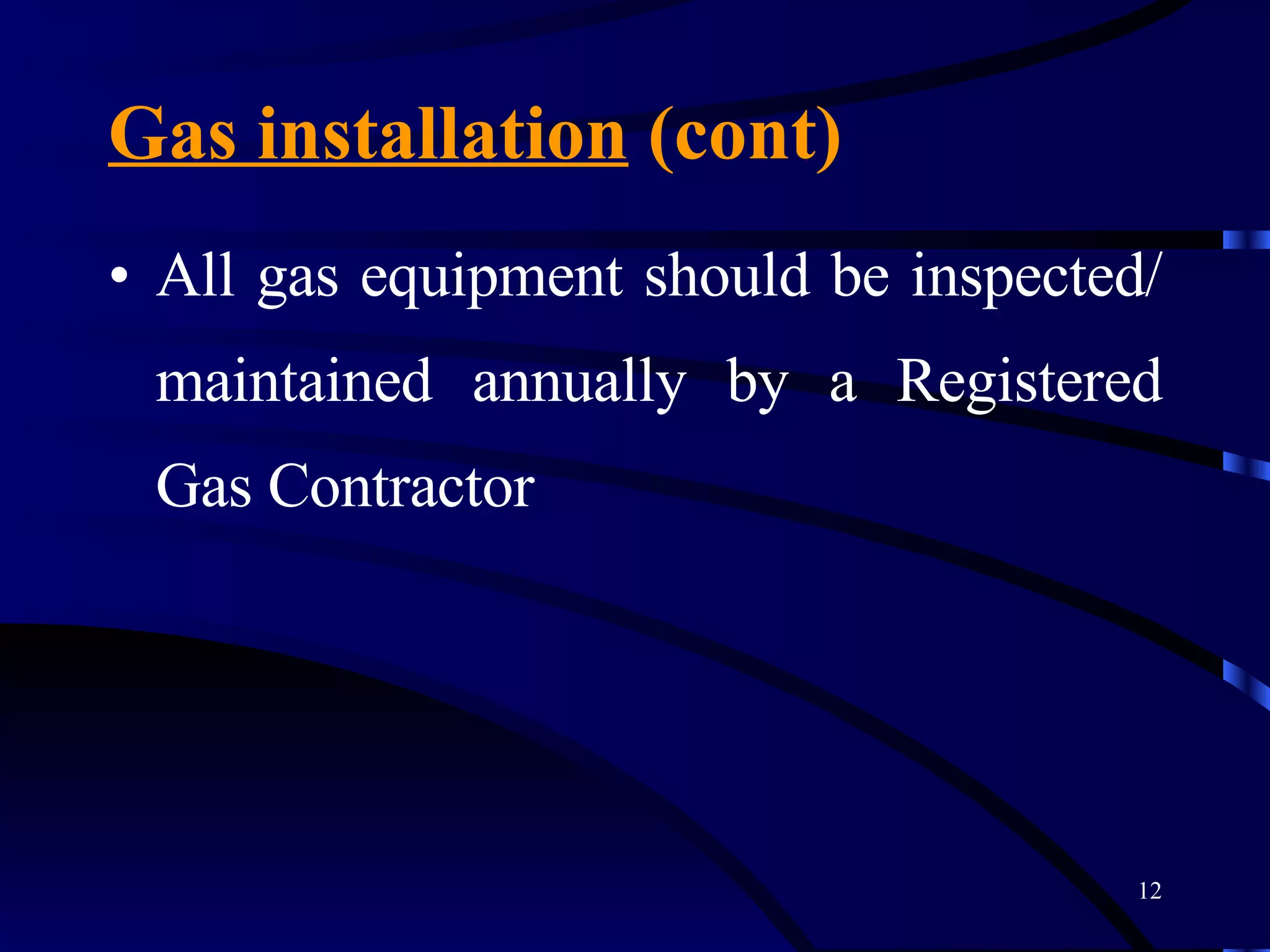 Gas installation  (cont) All gas equipment should be inspected/maintained annually by a Registered Gas Contractor 