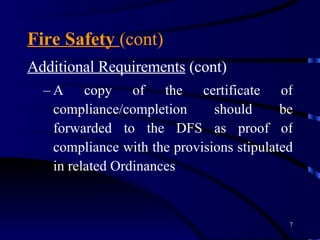 Fire Safety  (cont) Additional Requirements  (cont) A copy of the certificate of compliance/completion should be forwarded to the DFS as proof of compliance with the provisions stipulated in related Ordinances 