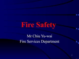 Fire Safety  Mr Chiu Yu-wai Fire Services Department 