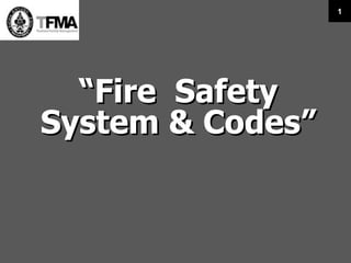  “ Fire  Safety  System & Codes” 