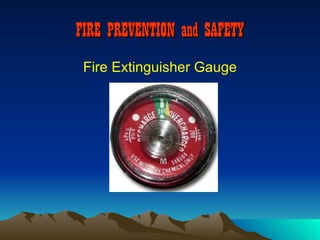 FIRE PREVENTION and SAFETY
 Fire Extinguisher Gauge
 