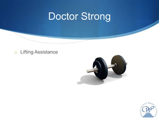 Doctor Strong


o Lifting Assistance
 