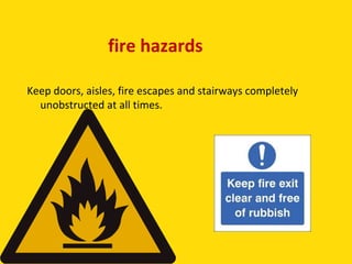 fire hazards

Keep doors, aisles, fire escapes and stairways completely
  unobstructed at all times.
 