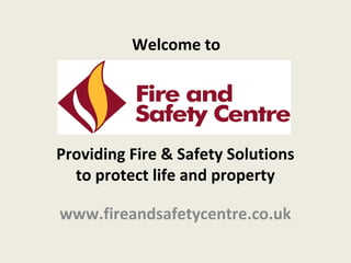 Welcome to




Providing Fire & Safety Solutions
  to protect life and property

www.fireandsafetycentre.co.uk
 