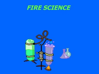 FIRE SCIENCE 