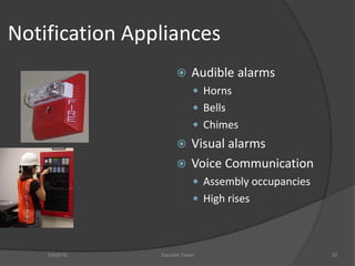 Notification Appliances
 Audible alarms
 Horns
 Bells
 Chimes
 Visual alarms
 Voice Communication
 Assembly occupancies
 High rises
5/9/2016 Saurabh Tiwari 20
 