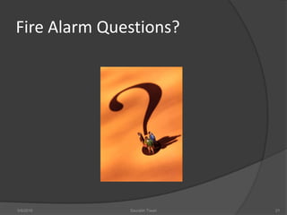 Fire Alarm Questions?
5/9/2016 Saurabh Tiwari 21
 