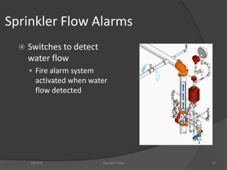 Sprinkler Flow Alarms
 Switches to detect
water flow
 Fire alarm system
activated when water
flow detected
5/9/2016 Saurabh Tiwari 31
 