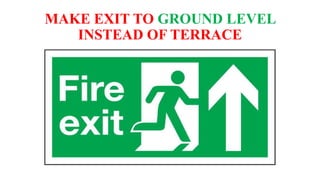 MAKE EXIT TO GROUND LEVEL
INSTEAD OF TERRACE
 
