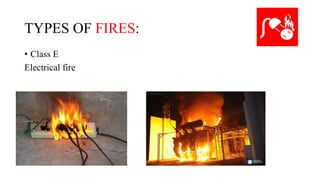TYPES OF FIRES:
• Class E
Electrical fire
 