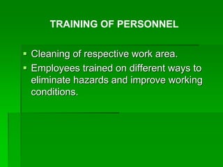  Cleaning of respective work area.
 Employees trained on different ways to
eliminate hazards and improve working
conditions.
TRAINING OF PERSONNEL
 