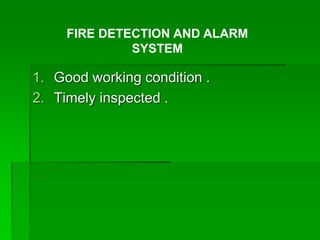 1. Good working condition .
2. Timely inspected .
FIRE DETECTION AND ALARM
SYSTEM
 