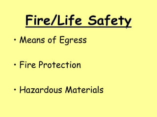 Fire/Life Safety
• Means of Egress
• Fire Protection
• Hazardous Materials
 