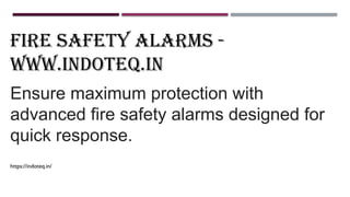 Fire Safety Alarms -
www.indoteq.in
Ensure maximum protection with
advanced fire safety alarms designed for
quick response.
https://indoteq.in/
 