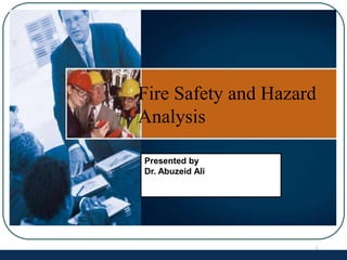 Fire Safety and Hazard
Analysis
Presented by
Dr. Abuzeid Ali
1
 