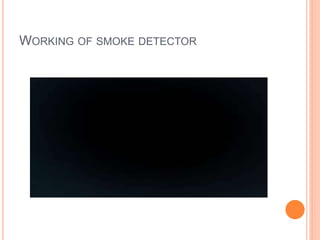 WORKING OF SMOKE DETECTOR
 