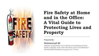 Fire Safety at Home
and in the Office:
A Vital Guide to
Protecting Lives and
Property
Prepared By:
 