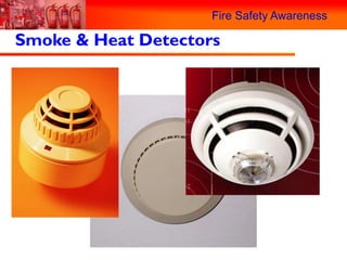 Fire Safety Awareness

Smoke & Heat Detectors
 