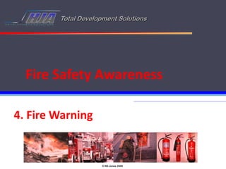 Total Development Solutions




  Fire Safety Awareness

4. Fire Warning


                     © RD Jones 2009
 
