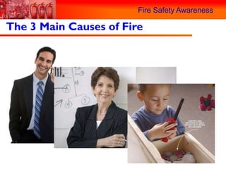 Fire Safety Awareness

The 3 Main Causes of Fire
 