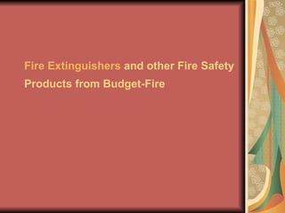 Fire Extinguishers and other Fire Safety
Products from Budget-Fire
 