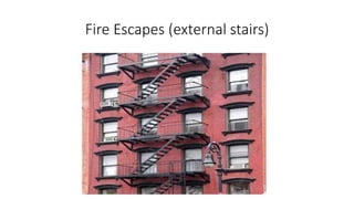 Fire Escapes (external stairs)
 