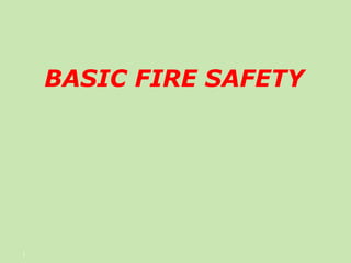 1
BASIC FIRE SAFETY
 