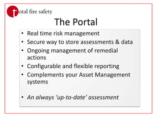 The PortalReal time risk managementSecure way to store assessments & dataOngoing management of remedial actionsConfigurable and flexible reportingComplements your Asset Management systemsAn always ‘up-to-date’ assessment