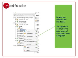 Easy to use, familiar user interfaces.Just right click on any item to get a menu of functions for fast navigation.