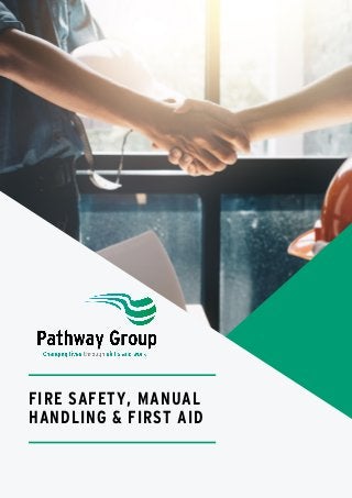 FIRE SAFETY, MANUAL
HANDLING & FIRST AID
 
