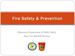 Minnesota Department of Public Safety
State Fire Marshal Division
Fire Safety & Prevention
 