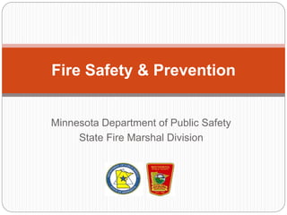 Minnesota Department of Public Safety
State Fire Marshal Division
Fire Safety & Prevention
 