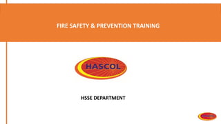 FIRE SAFETY & PREVENTION TRAINING
HSSE DEPARTMENT
 