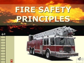 FIRE SAFETY
PRINCIPLES
4.0
 