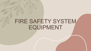 FIRE SAFETY SYSTEM
EQUIPMENT
 