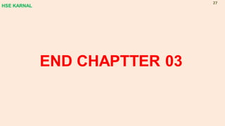 END CHAPTTER 03
HSE KARNAL
27
 