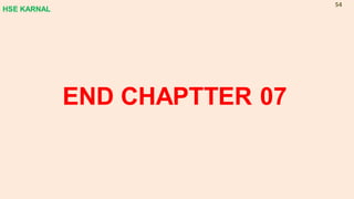 END CHAPTTER 07
HSE KARNAL
54
 