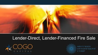 Lender-Direct, Lender-Financed Fire Sale
 