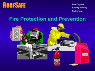 Fire Protection and Prevention
New England
Roofing Industry
Partnership
 
