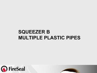SQUEEZER B
MULTIPLE PLASTIC PIPES
 