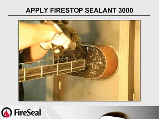 APPLY FIRESTOP SEALANT 3000
 