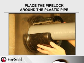 PLACE THE PIPELOCK
AROUND THE PLASTIC PIPE
 