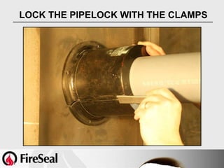 LOCK THE PIPELOCK WITH THE CLAMPS
 