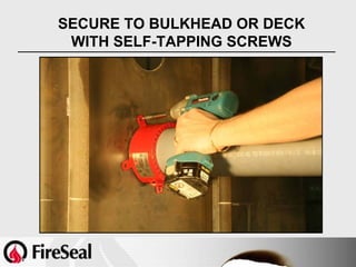 SECURE TO BULKHEAD OR DECK
 WITH SELF-TAPPING SCREWS
 