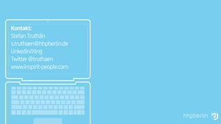 Kontakt:
Stefan Truthän
s.truthaen@hhpberlin.de
Linkedin/Xing
Twitter @truthaen
www.inspirit-people.com
 