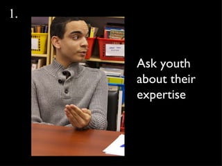 Ask youth about their expertise 1 . 